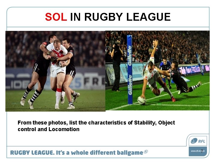 SOL IN RUGBY LEAGUE From these photos, list the characteristics of Stability, Object control