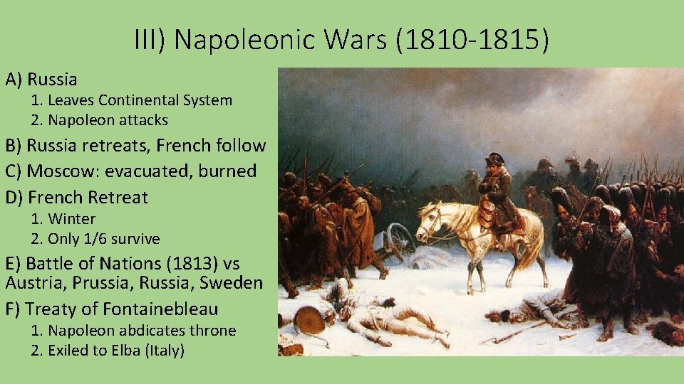 III) Napoleonic Wars (1810 -1815) A) Russia 1. Leaves Continental System 2. Napoleon attacks