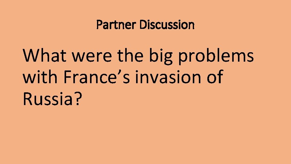 Partner Discussion What were the big problems with France’s invasion of Russia? 