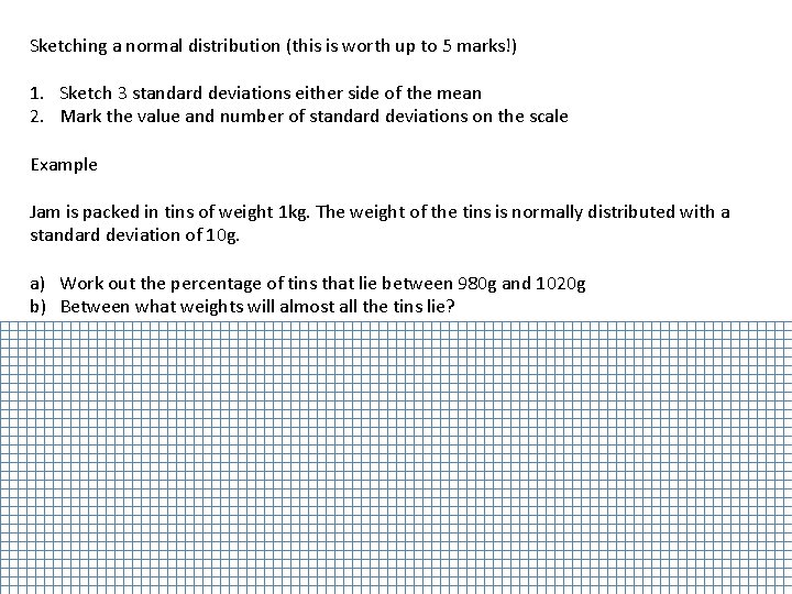 Sketching a normal distribution (this is worth up to 5 marks!) 1. Sketch 3