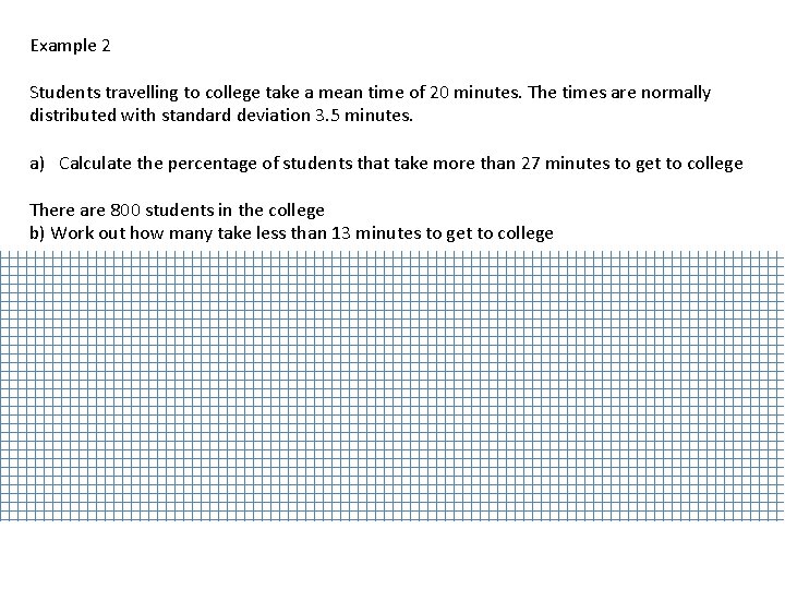 Example 2 Students travelling to college take a mean time of 20 minutes. The