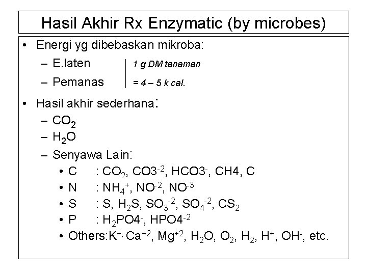 Hasil Akhir Rx Enzymatic (by microbes) • Energi yg dibebaskan mikroba: – E. laten