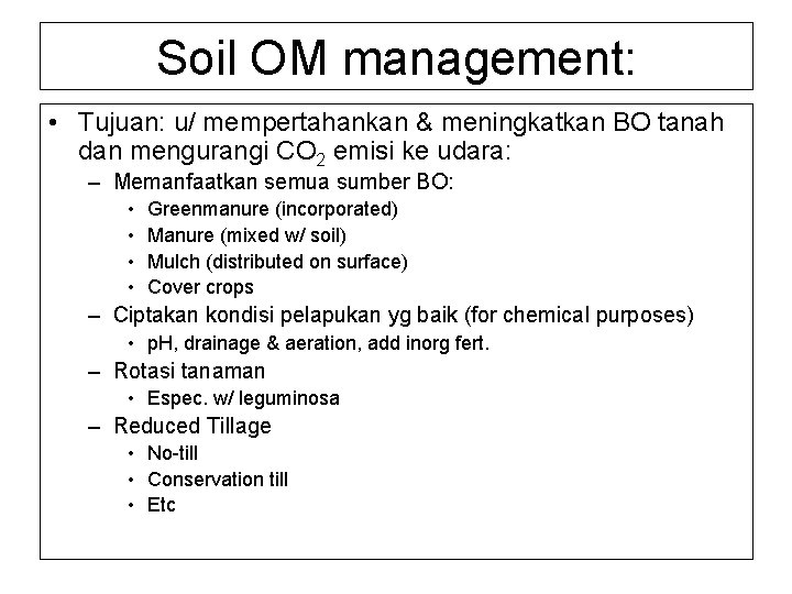 Soil OM management: • Tujuan: u/ mempertahankan & meningkatkan BO tanah dan mengurangi CO