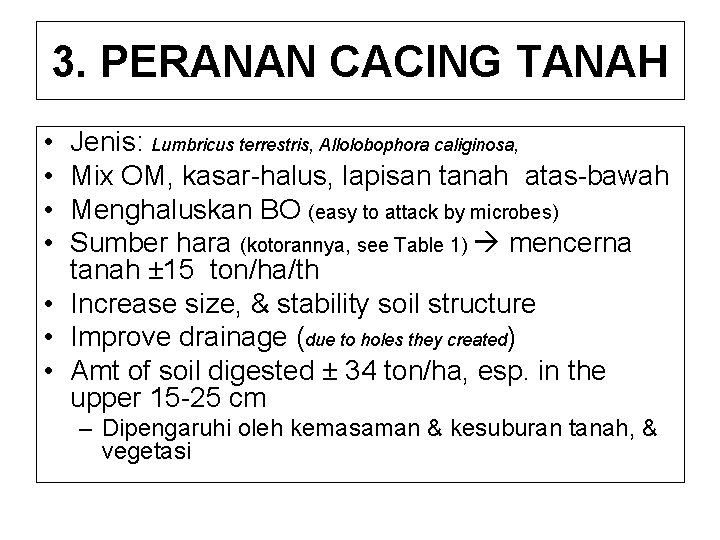 3. PERANAN CACING TANAH • • Jenis: Lumbricus terrestris, Allolobophora caliginosa, Mix OM, kasar-halus,