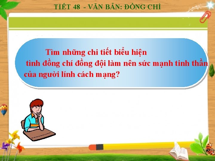 TIẾT 48 - VĂN BẢN: ĐỒNG CHÍ Tìm những chi tiết biểu hiện tình