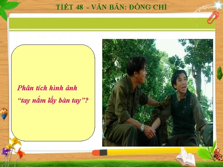 TIẾT 48 - VĂN BẢN: ĐỒNG CHÍ Phân tích hình ảnh “tay nắm lấy