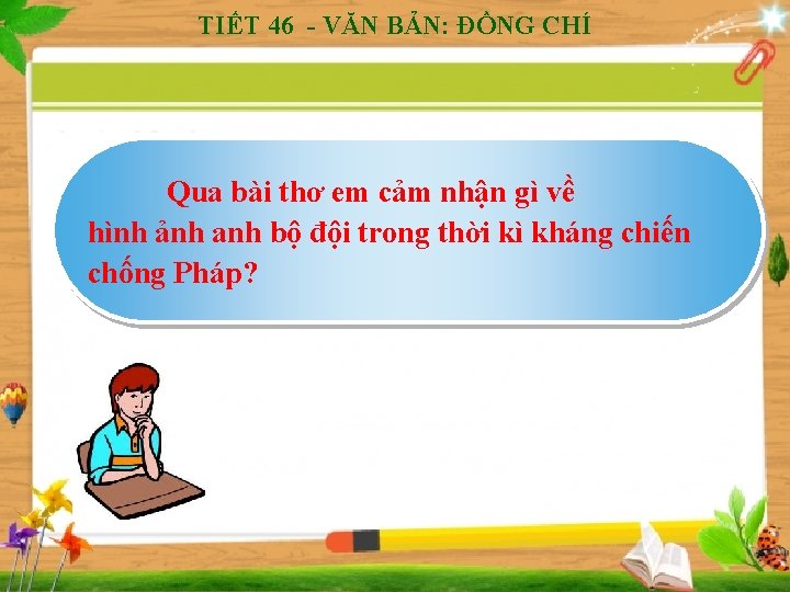 TIẾT 46 - VĂN BẢN: ĐỒNG CHÍ Qua bài thơ em cảm nhận gì