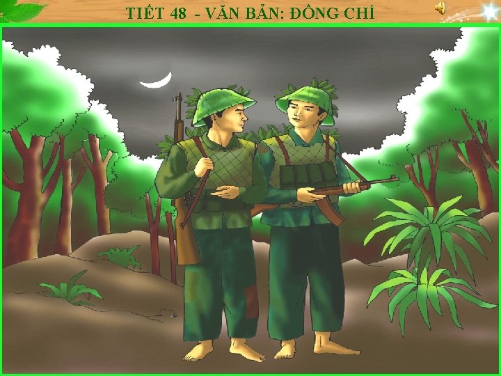 TIẾT 48 - VĂN BẢN: ĐỒNG CHÍ 