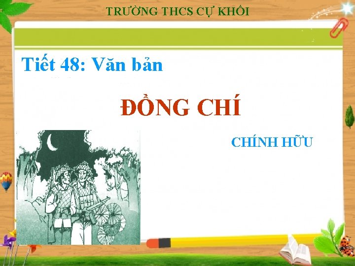 TRƯỜNG THCS CỰ KHỐI Tiết 48: Văn bản ĐỒNG CHÍNH HỮU 