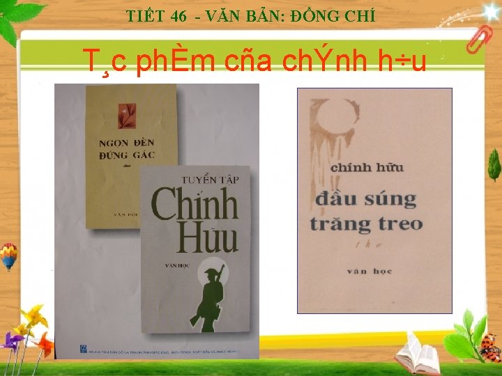 TIẾT 46 - VĂN BẢN: ĐỒNG CHÍ T¸c phÈm cña chÝnh h÷u 