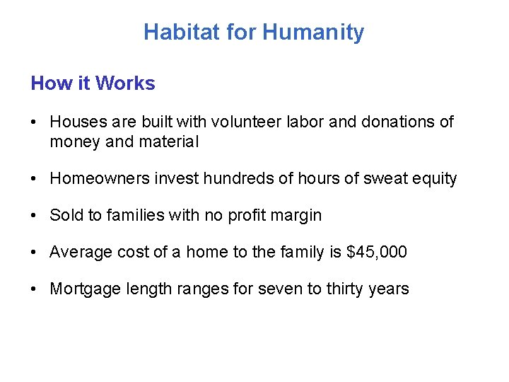 Habitat for Humanity How it Works • Houses are built with volunteer labor and