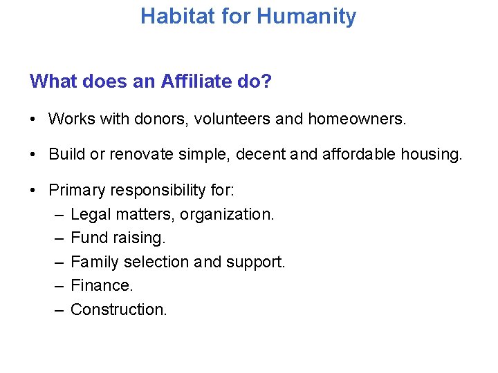 Habitat for Humanity What does an Affiliate do? • Works with donors, volunteers and