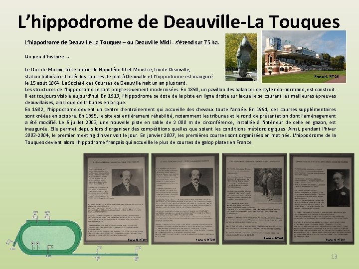 L’hippodrome de Deauville-La Touques – ou Deauville Midi - s’étend sur 75 ha. Un