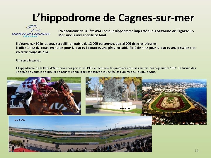 L’hippodrome de Cagnes-sur-mer L‘hippodrome de la Côte d'Azur est un hippodrome implanté sur la