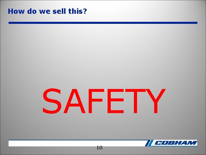 How do we sell this? SAFETY 10 