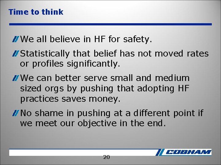 Time to think We all believe in HF for safety. Statistically that belief has