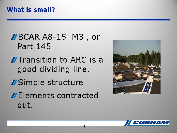 What is small? BCAR A 8 -15 M 3 , or Part 145 Transition