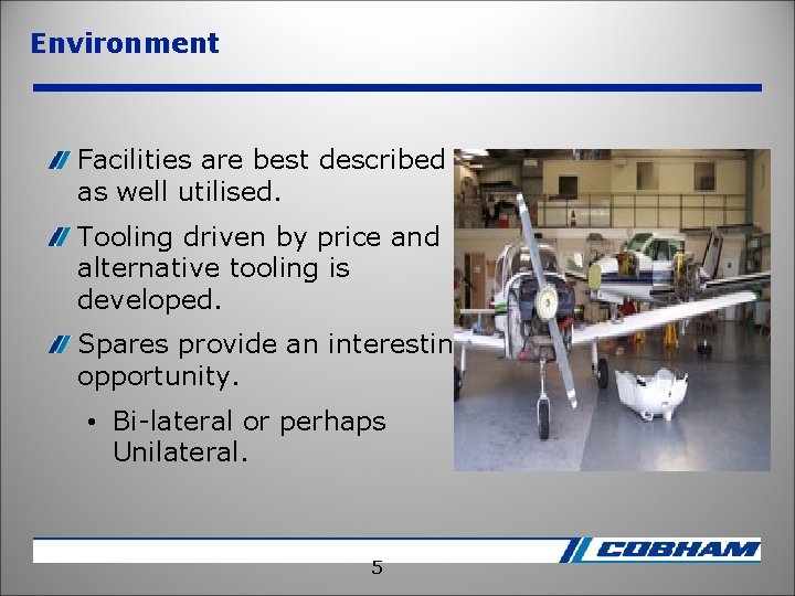 Environment Facilities are best described as well utilised. Tooling driven by price and alternative