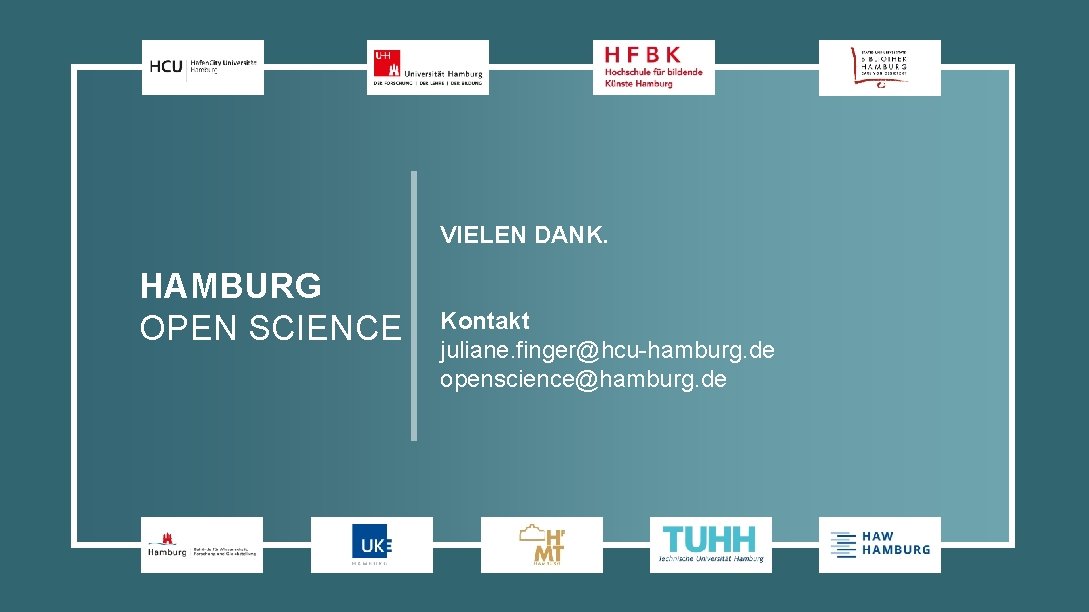 VIELEN DANK. HAMBURG OPEN SCIENCE Kontakt juliane. finger@hcu-hamburg. de openscience@hamburg. de 
