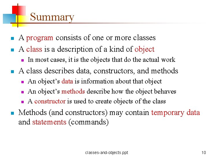 Summary n n A program consists of one or more classes A class is
