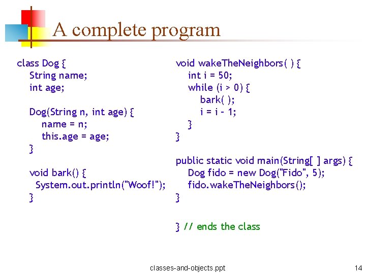 A complete program class Dog { String name; int age; void wake. The. Neighbors(