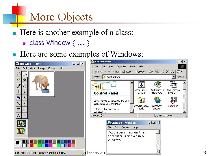 More Objects n Here is another example of a class: n n class Window