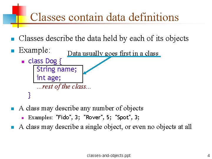 Classes contain data definitions n n Classes describe the data held by each of