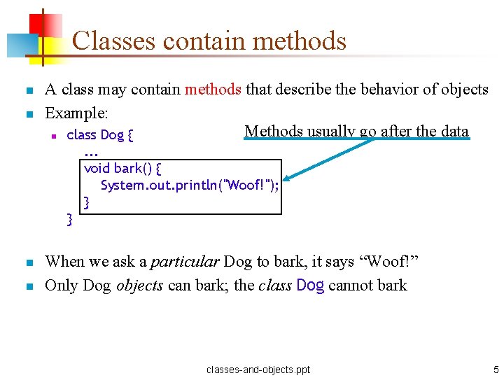 Classes contain methods n n A class may contain methods that describe the behavior