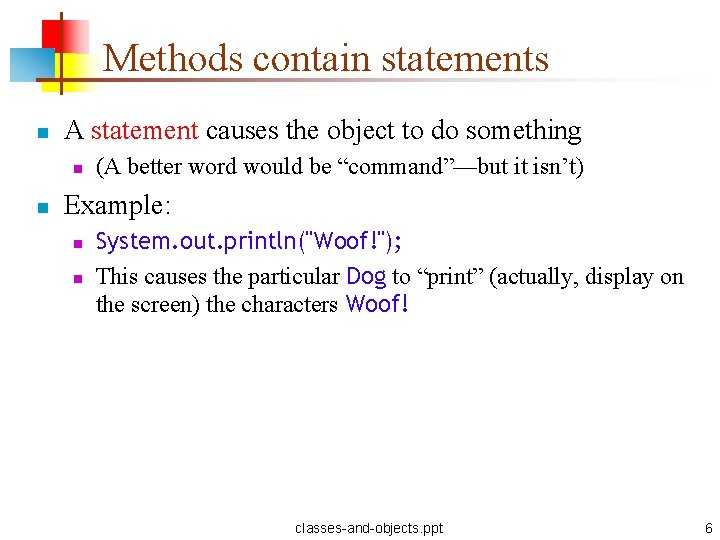 Methods contain statements n A statement causes the object to do something n n