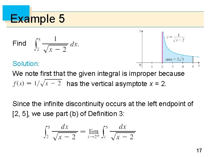 Example 5 Find Solution: We note first that the given integral is improper because