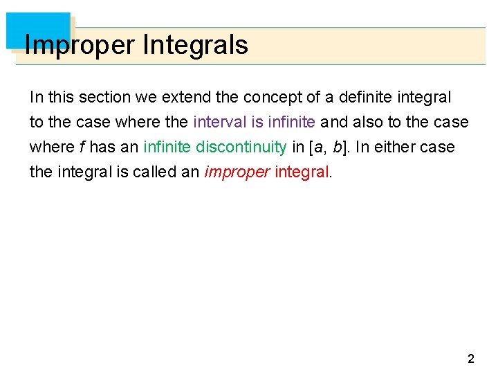 Improper Integrals In this section we extend the concept of a definite integral to