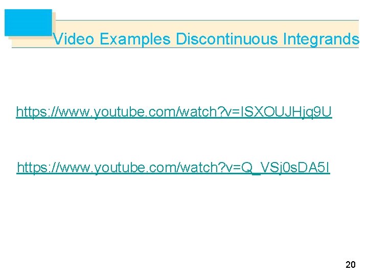 Video Examples Discontinuous Integrands https: //www. youtube. com/watch? v=ISXOUJHjq 9 U https: //www. youtube.