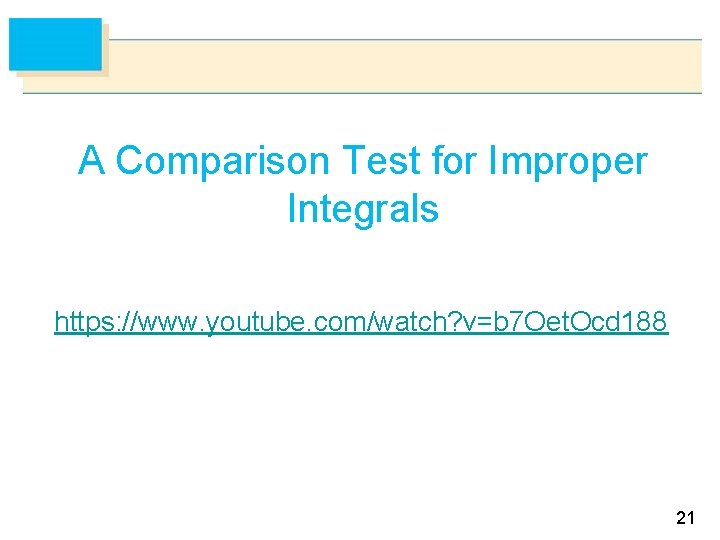 A Comparison Test for Improper Integrals https: //www. youtube. com/watch? v=b 7 Oet. Ocd