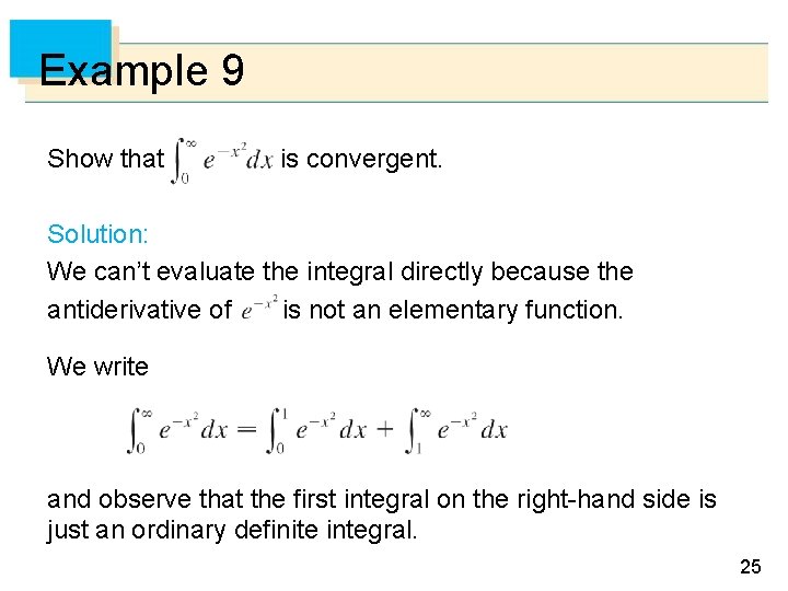 Example 9 Show that is convergent. Solution: We can’t evaluate the integral directly because