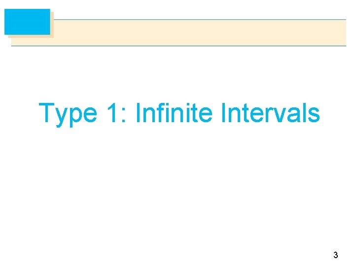 Type 1: Infinite Intervals 3 