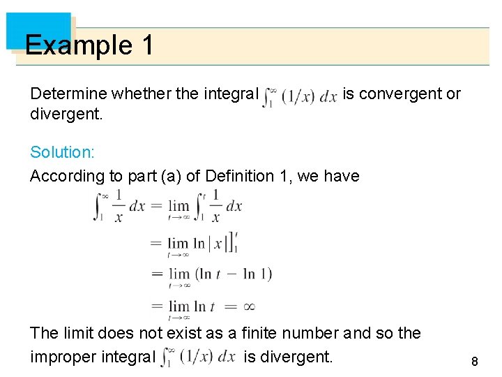 Example 1 Determine whether the integral divergent. is convergent or Solution: According to part