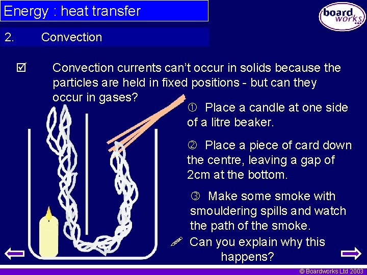 Energy : heat transfer 2. Convection currents can’t occur in solids because the particles