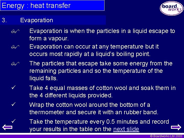 Energy : heat transfer 3. Evaporation is when the particles in a liquid escape