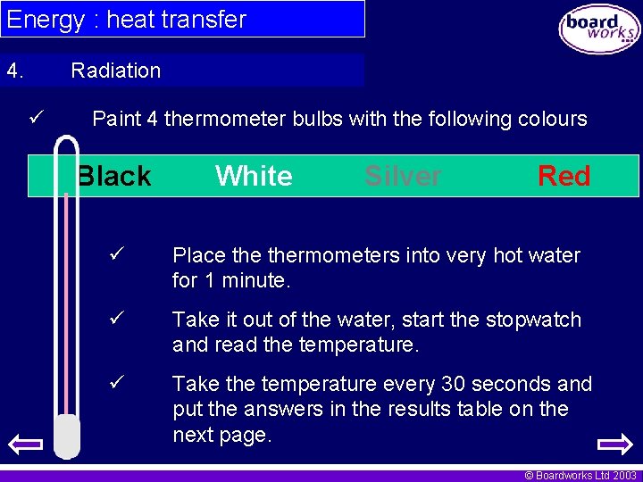 Energy : heat transfer 4. Radiation Paint 4 thermometer bulbs with the following colours