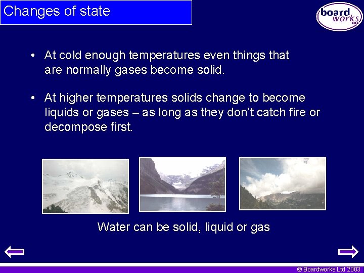 Changes of state • At cold enough temperatures even things that are normally gases