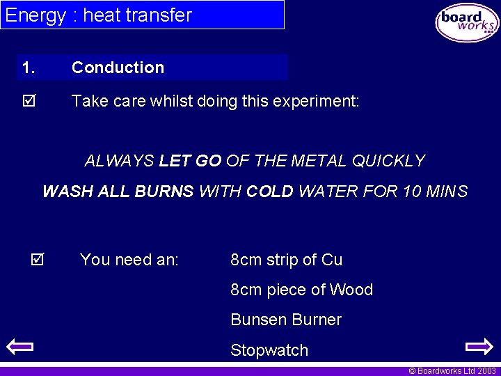 Energy : heat transfer 1. Conduction Take care whilst doing this experiment: ALWAYS LET