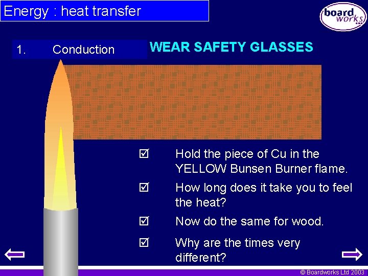 Energy : heat transfer 1. WEAR SAFETY GLASSES Conduction Hold the piece of Cu