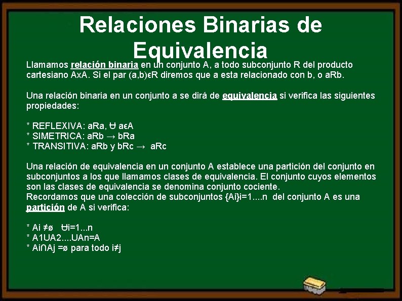 Relaciones Binarias de Equivalencia Llamamos relación binaria en un conjunto A, a todo subconjunto