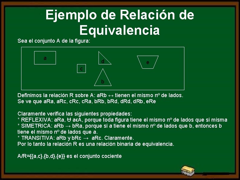 Ejemplo de Relación de Equivalencia Sea el conjunto A de la figura: a d