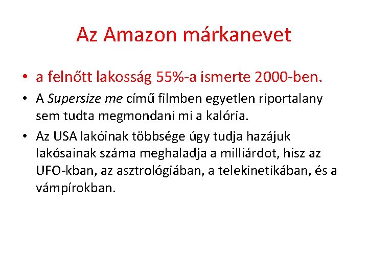 Az Amazon márkanevet • a felnőtt lakosság 55%-a ismerte 2000 -ben. • A Supersize