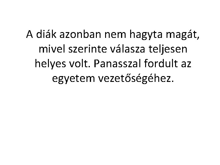 A diák azonban nem hagyta magát, mivel szerinte válasza teljesen helyes volt. Panasszal fordult