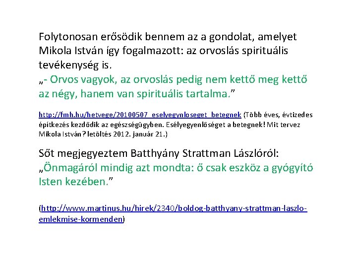 Folytonosan erősödik bennem az a gondolat, amelyet Mikola István így fogalmazott: az orvoslás spirituális