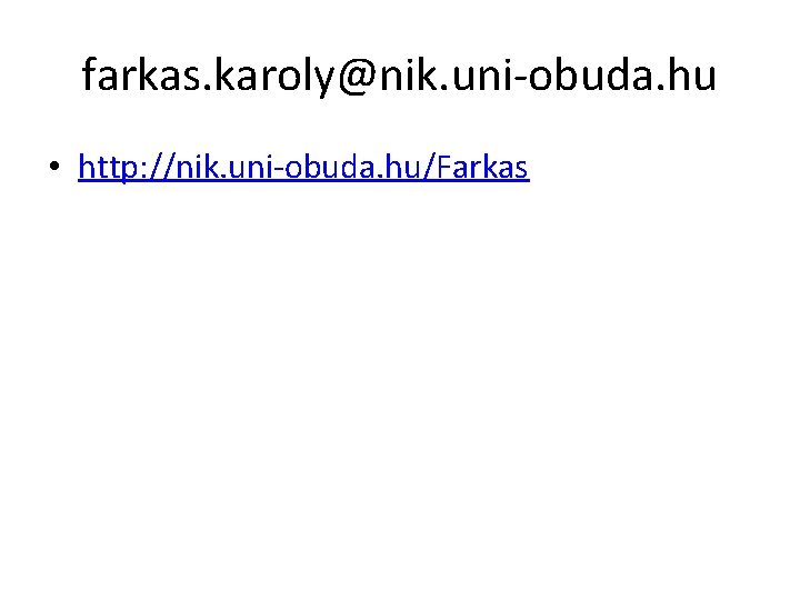 farkas. karoly@nik. uni-obuda. hu • http: //nik. uni-obuda. hu/Farkas 
