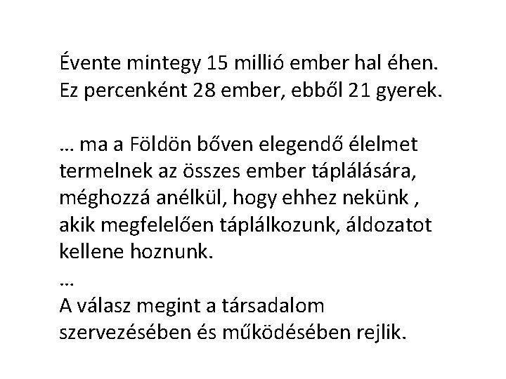 Évente mintegy 15 millió ember hal éhen. Ez percenként 28 ember, ebből 21 gyerek.