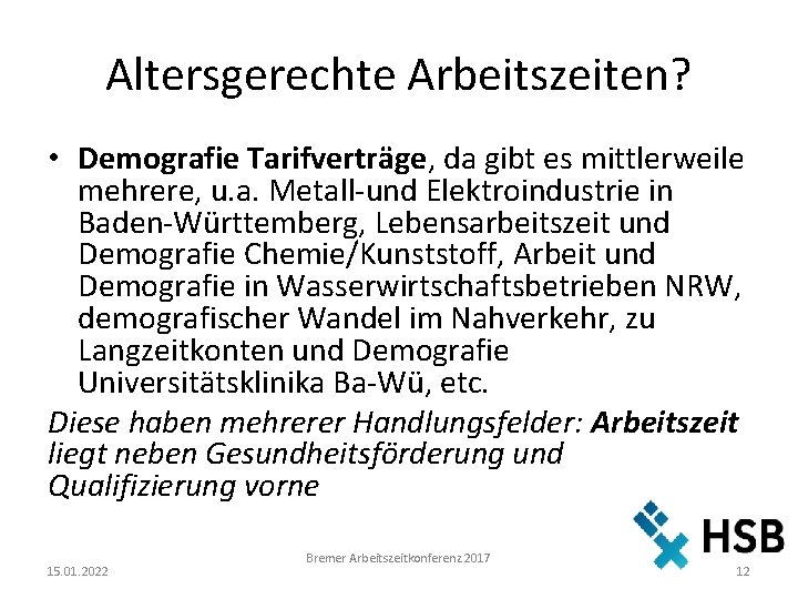 Altersgerechte Arbeitszeiten? • Demografie Tarifverträge, da gibt es mittlerweile mehrere, u. a. Metall-und Elektroindustrie